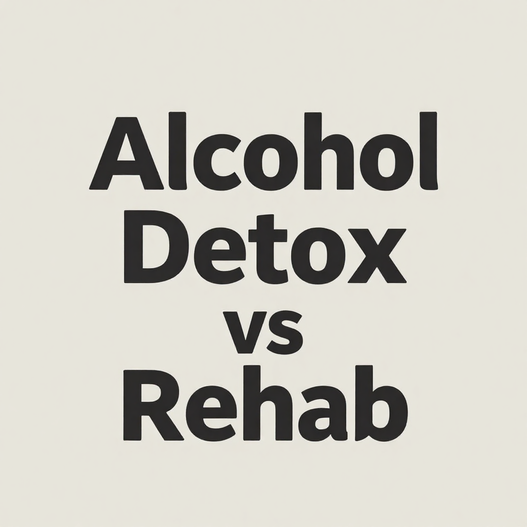 alcohol detox vs rehab